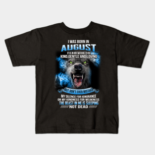 I Was Born In August Kids T-Shirt - I Was Born In August by maexjackson